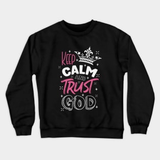 Keep calm and trust God Crewneck Sweatshirt